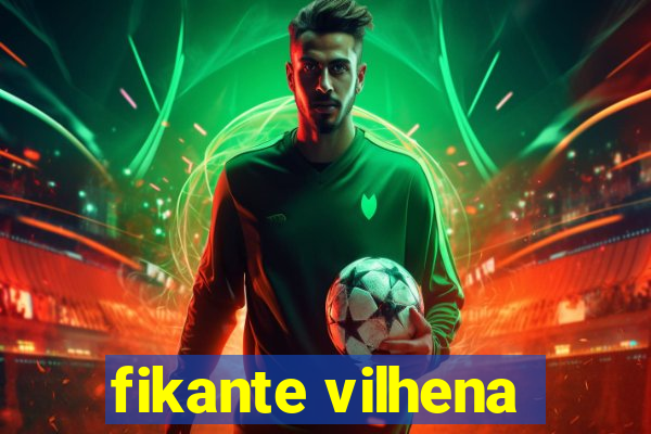 fikante vilhena